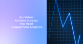 For Virtual Ad Sales Success, You Need Engagement Analytics